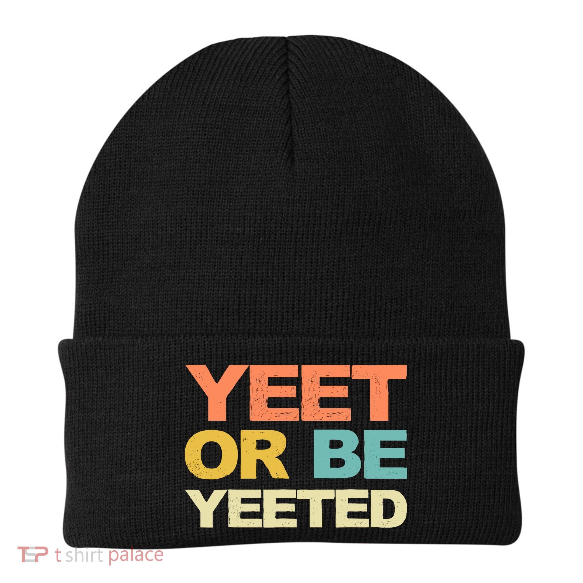 Yeet Or Be Yeeted Yeet Dank Meme Gift Beanie