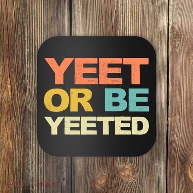 Yeet Or Be Yeeted Yeet Dank Meme Gift Coaster