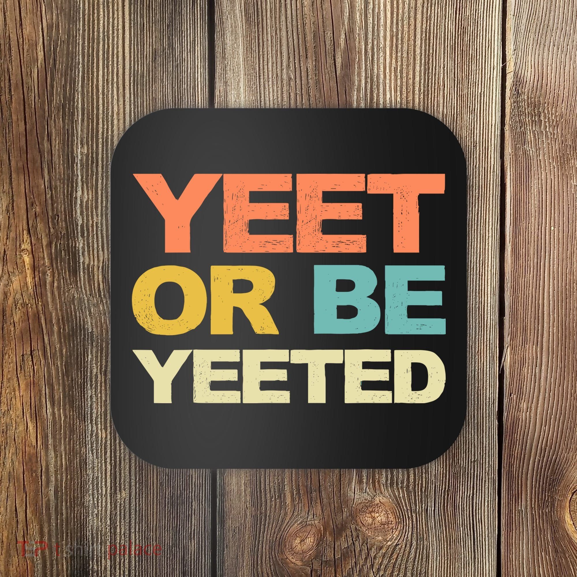 Yeet Or Be Yeeted Yeet Dank Meme Gift Coaster