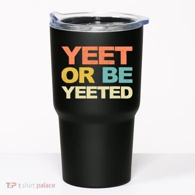 Yeet Or Be Yeeted Yeet Dank Meme Gift Tumbler