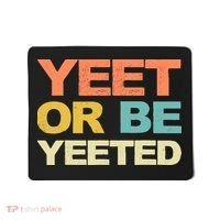 Yeet Or Be Yeeted Yeet Dank Meme Gift Mousepad thumb 0