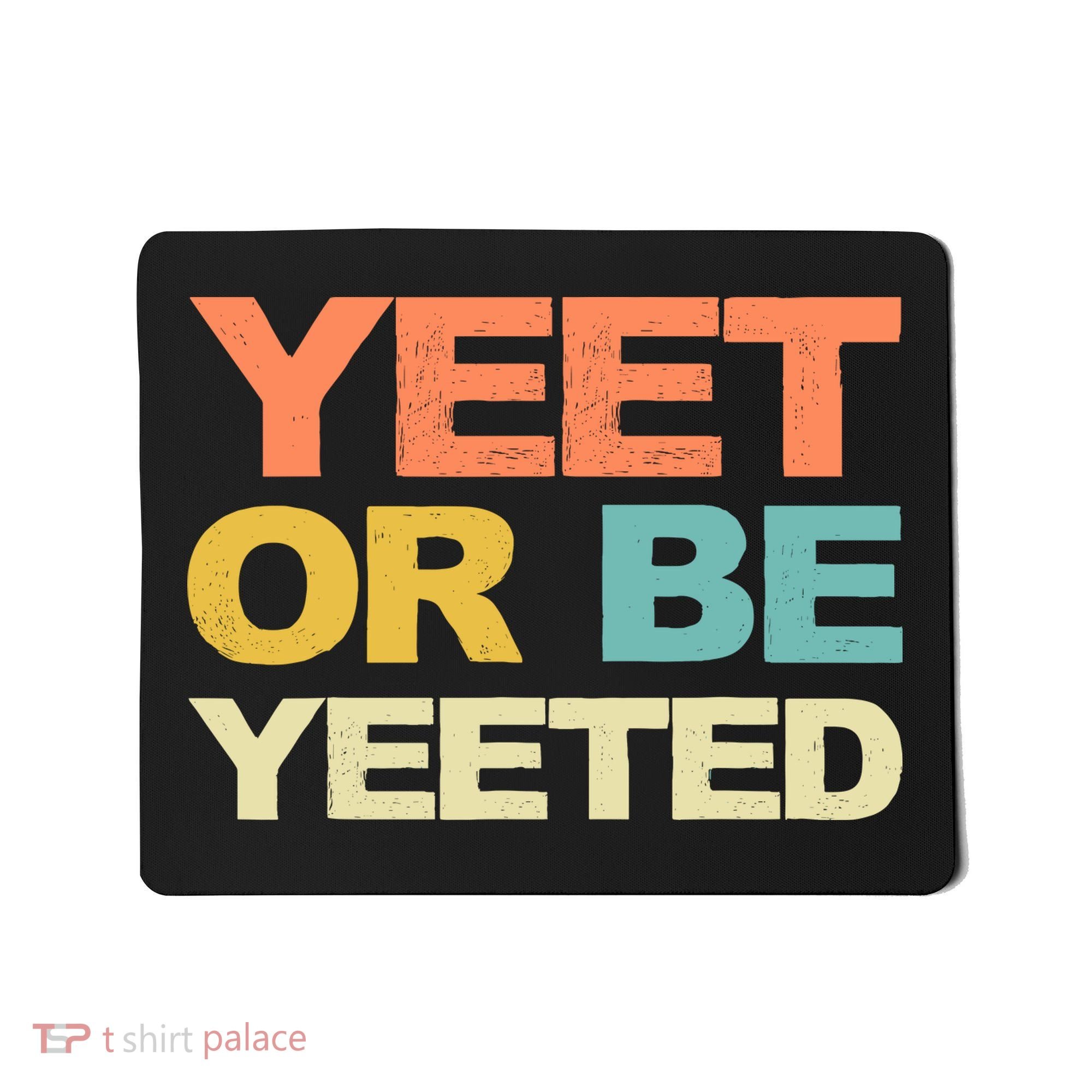Yeet Or Be Yeeted Yeet Dank Meme Gift Mousepad
