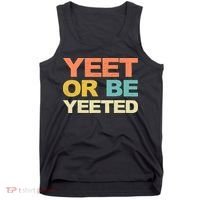 Yeet Or Be Yeeted Yeet Dank Meme Gift Tank Top thumb 0