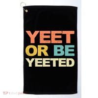 Yeet Or Be Yeeted Yeet Dank Meme Gift Golf Towel thumb 0