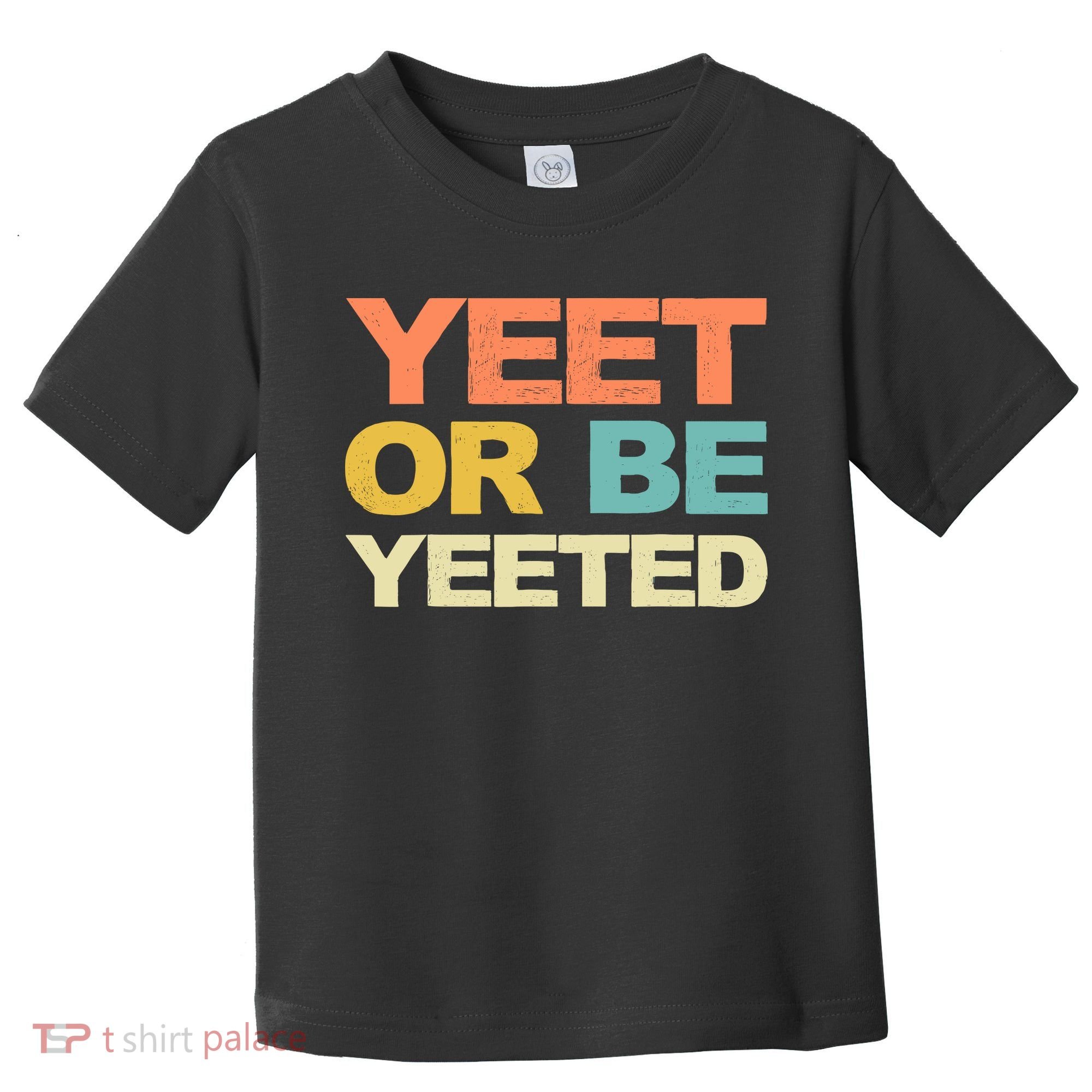 Yeet Or Be Yeeted Yeet Dank Meme Gift Toddler T-Shirt
