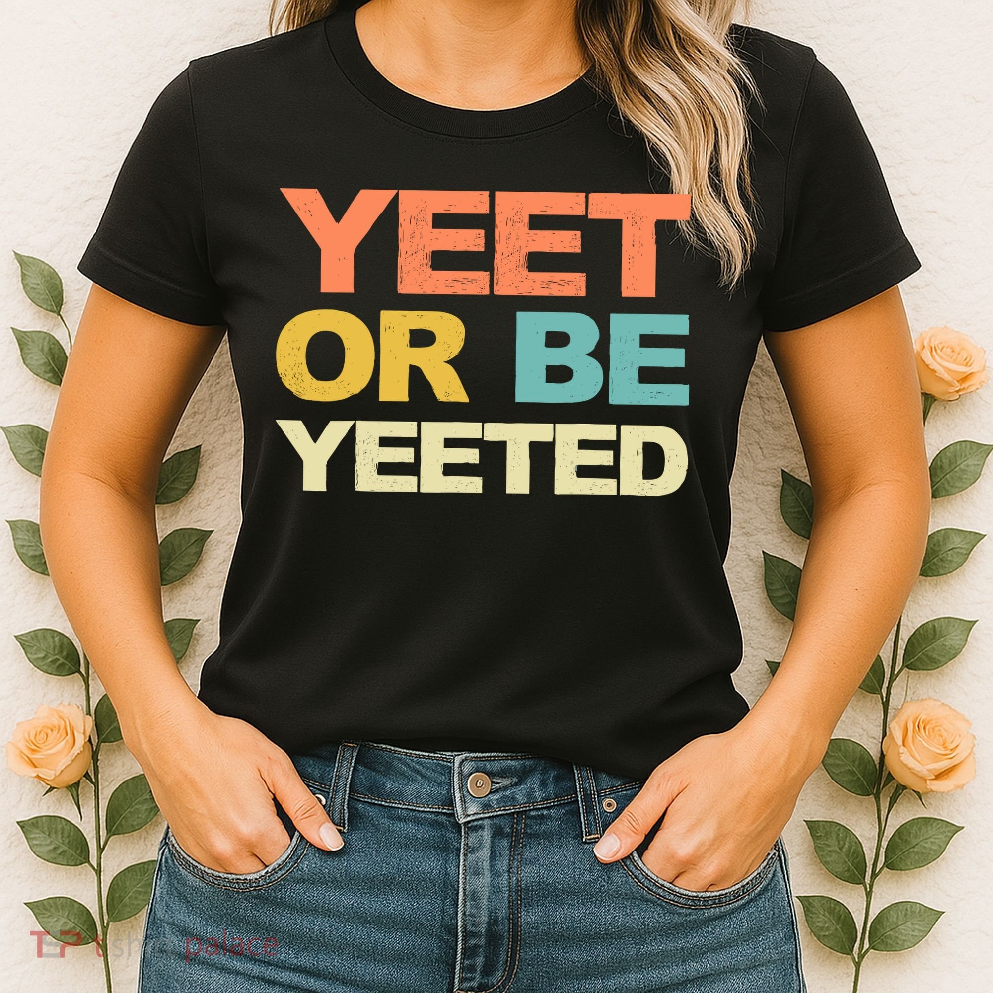 Yeet Or Be Yeeted Yeet Dank Meme Gift Women's T-Shirt