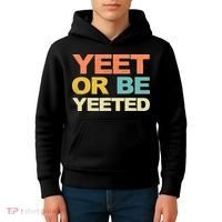 Yeet Or Be Yeeted Yeet Dank Meme Gift Kids Hoodie thumb 4