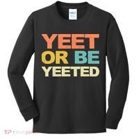 Yeet Or Be Yeeted Yeet Dank Meme Gift Kids Long Sleeve Shirt thumb 0