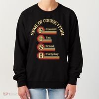Yeah Of Course I Fish Commit Tax Fraud Everyday Fishing Women's Sweatshirt thumb 0