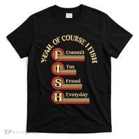 Yeah Of Course I Fish Commit Tax Fraud Everyday Fishing T-Shirt thumb 0