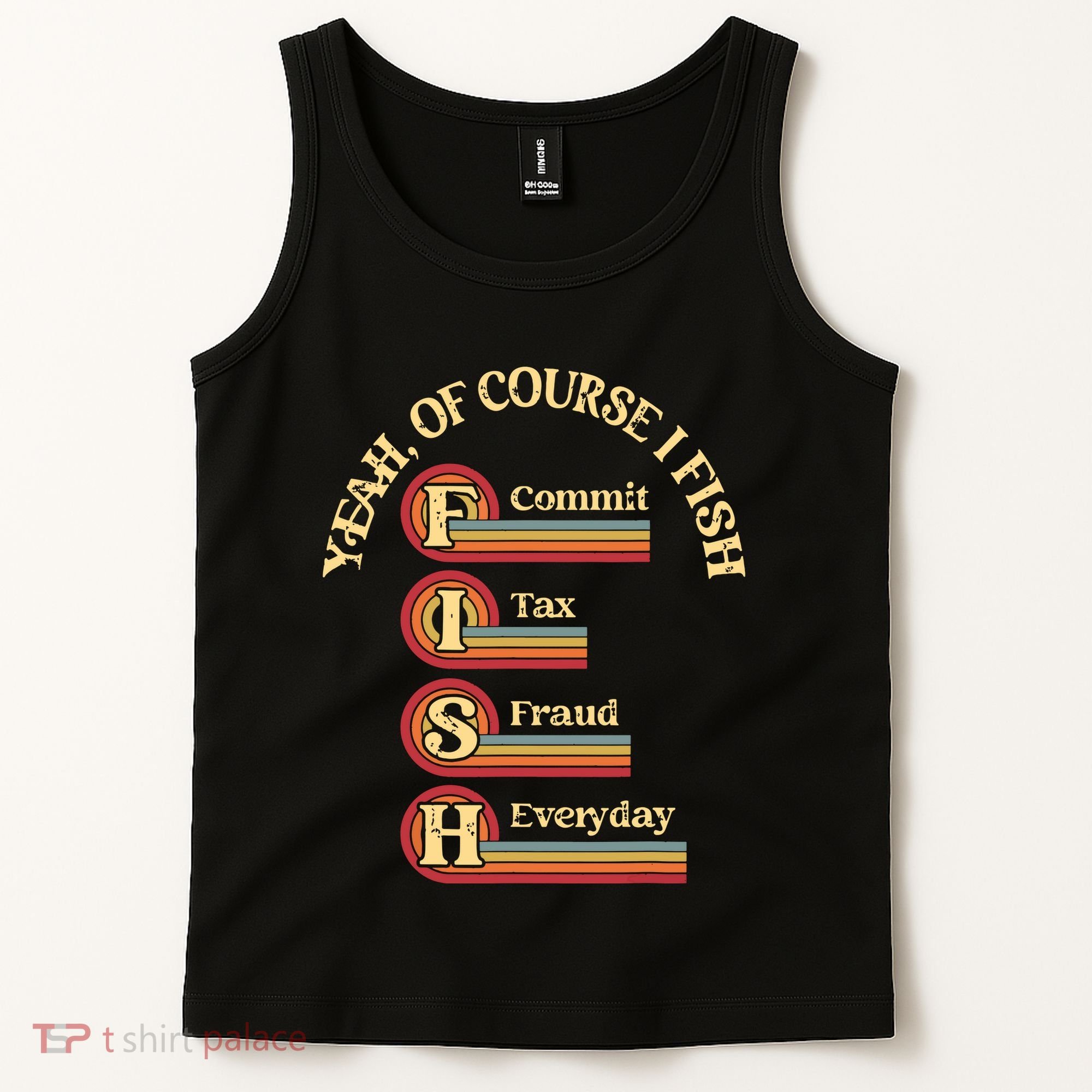 Yeah Of Course I Fish Commit Tax Fraud Everyday Fishing Tank Top