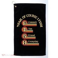 Yeah Of Course I Fish Commit Tax Fraud Everyday Fishing Golf Towel thumb 0