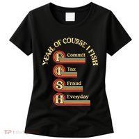 Yeah Of Course I Fish Commit Tax Fraud Everyday Fishing Women's T-Shirt thumb 0