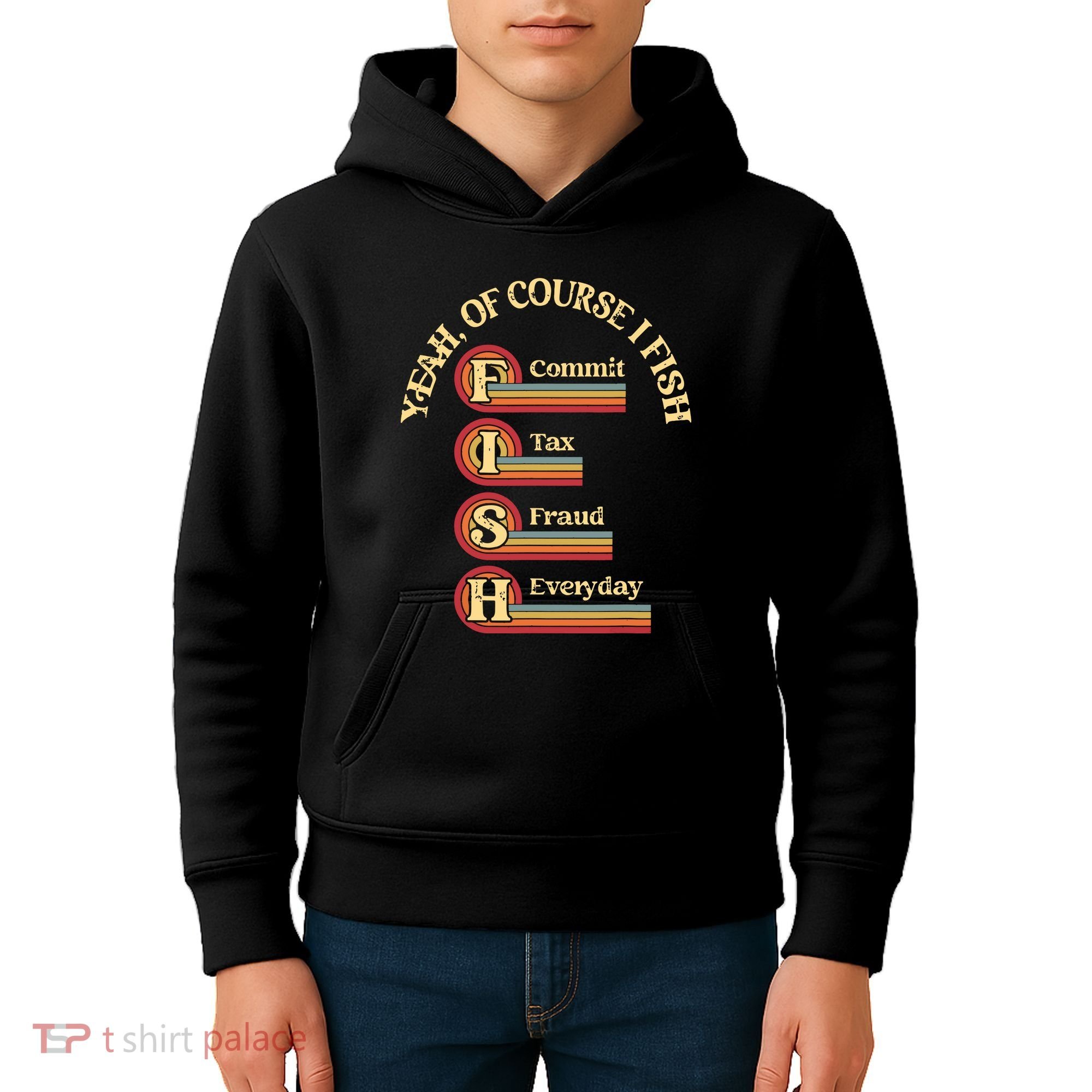 Yeah Of Course I Fish Commit Tax Fraud Everyday Fishing Kids Hoodie