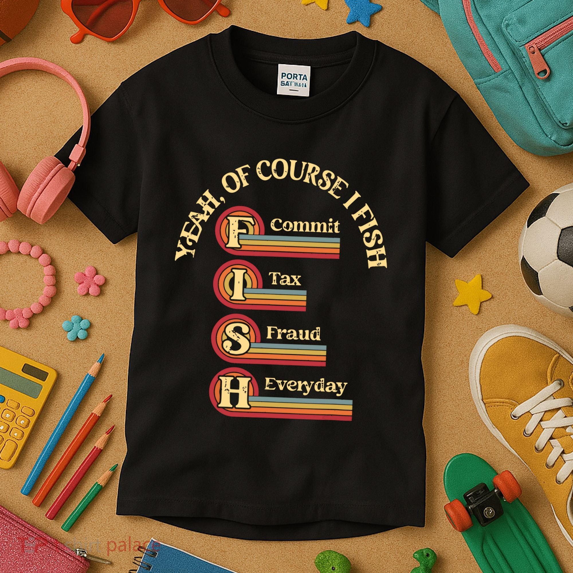Yeah Of Course I Fish Commit Tax Fraud Everyday Fishing Kids T-Shirt