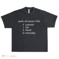 Yeah Of Course I Fish Commit Tax Fraud Everyday Fishing Urban Oversized Heavyweight T-Shirt thumb 0