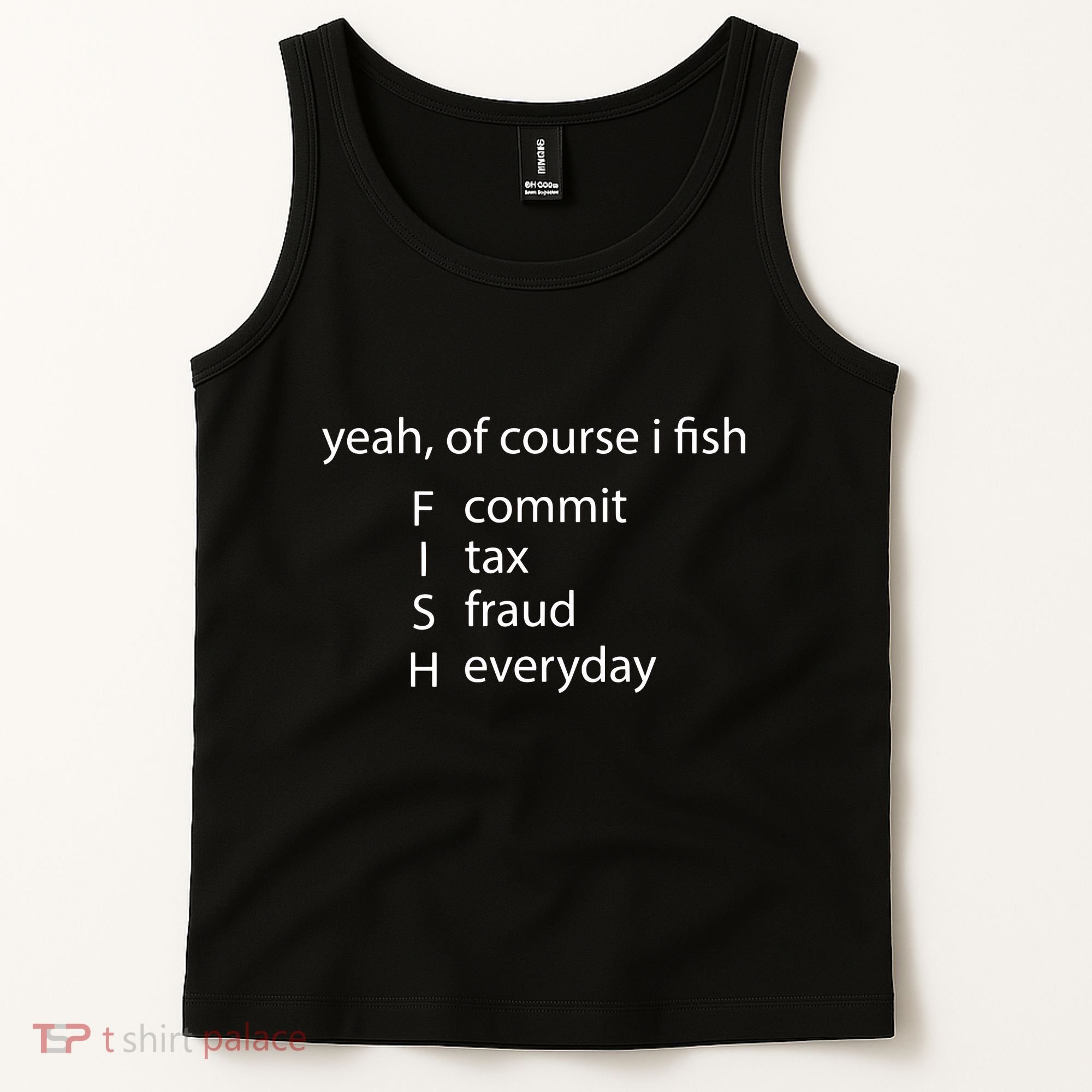Yeah Of Course I Fish Commit Tax Fraud Everyday Fishing Tank Top