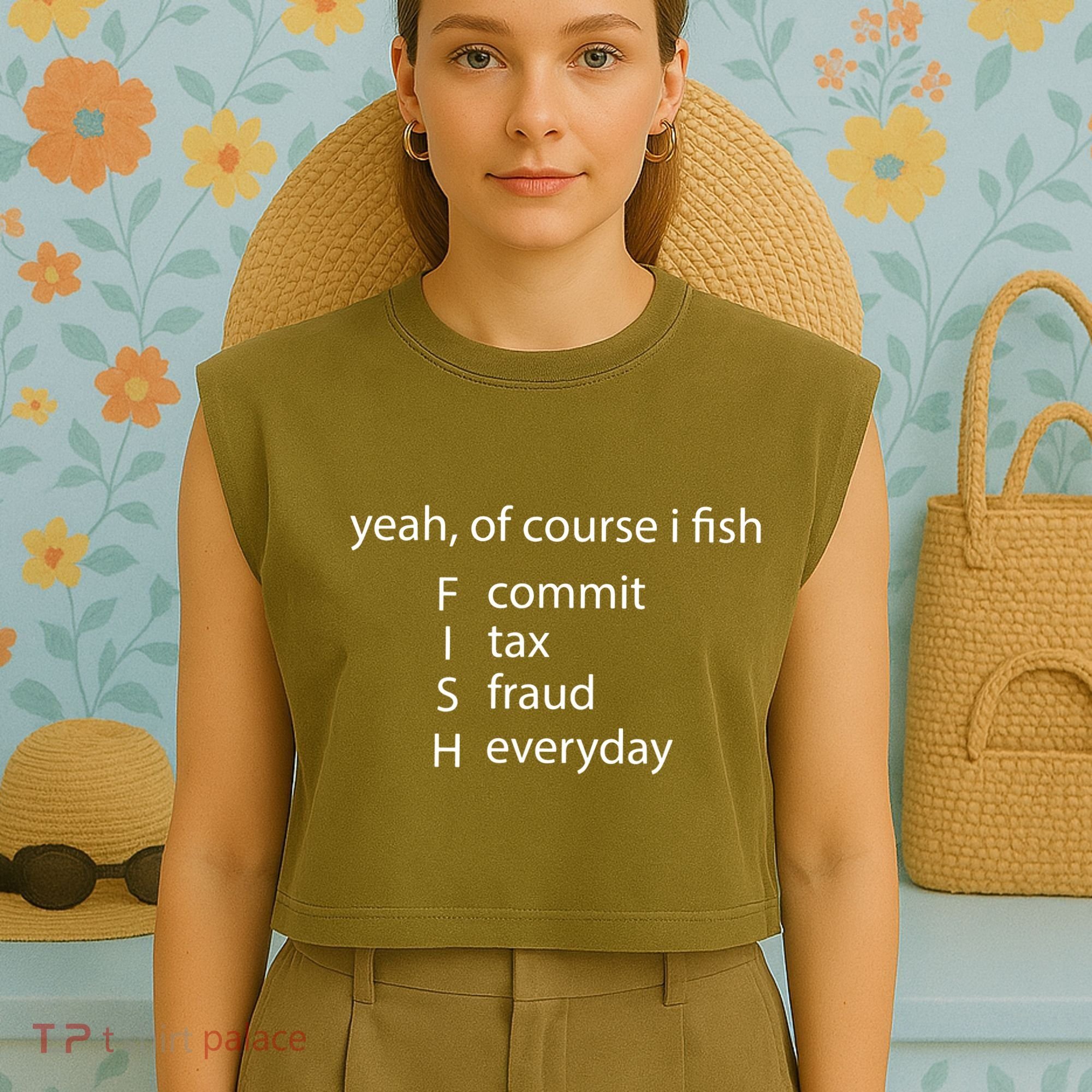 Yeah Of Course I Fish Commit Tax Fraud Everyday Fishing Garment-Dyed Women's Muscle Tee