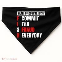 Yeah Of Course I Fish Commit Tax Fraud Funny Fishing USA-Made Doggie Bandana thumb 0
