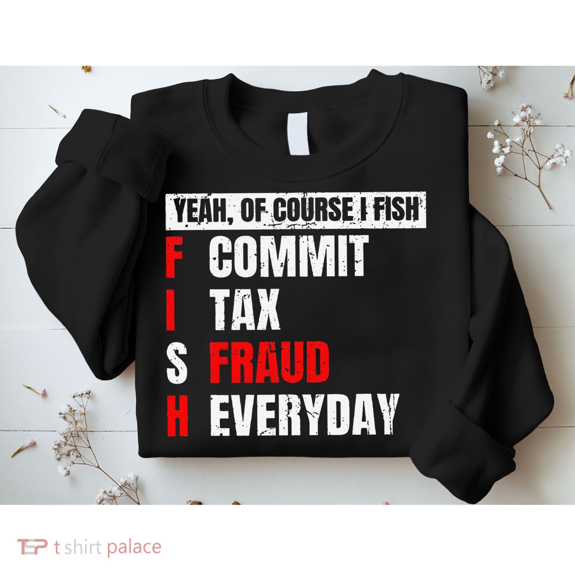 Yeah Of Course I Fish Commit Tax Fraud Funny Fishing Sweatshirt
