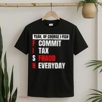 Yeah Of Course I Fish Commit Tax Fraud Funny Fishing T-Shirt thumb 2