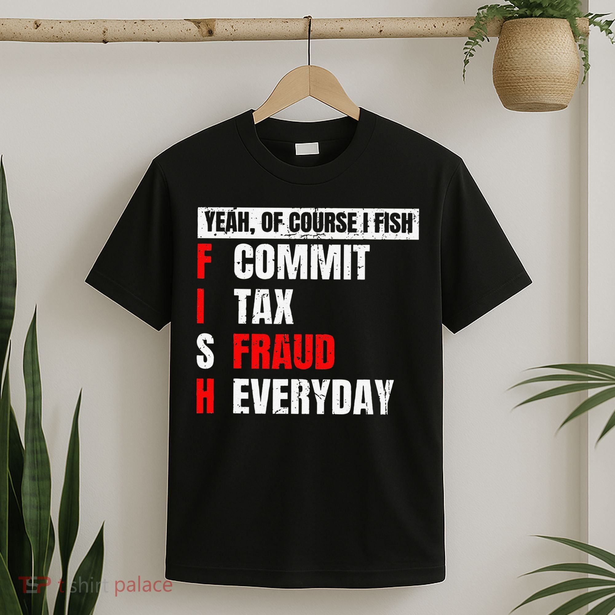 Yeah Of Course I Fish Commit Tax Fraud Funny Fishing T-Shirt