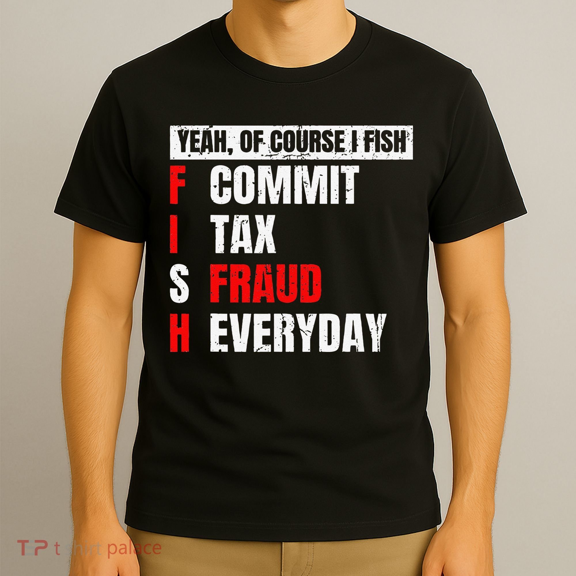 Yeah Of Course I Fish Commit Tax Fraud Funny Fishing T-Shirt