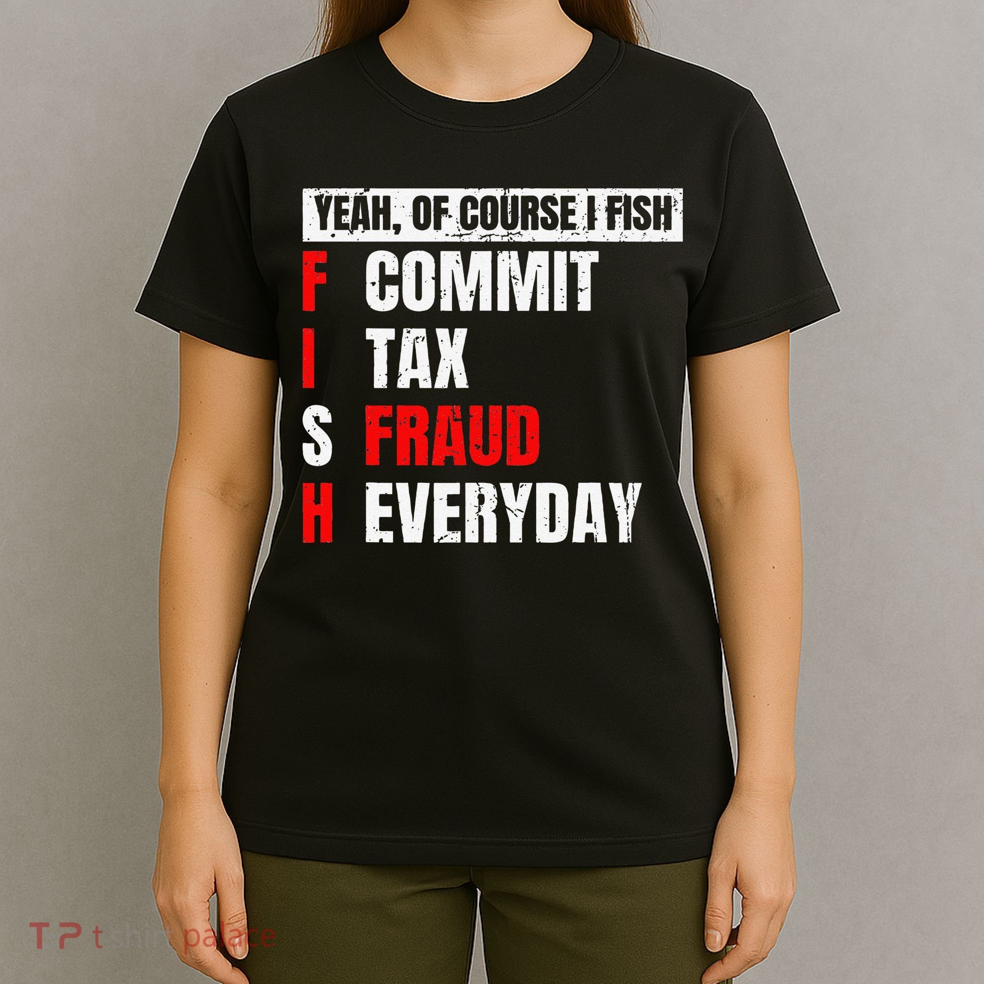 Yeah Of Course I Fish Commit Tax Fraud Funny Fishing T-Shirt