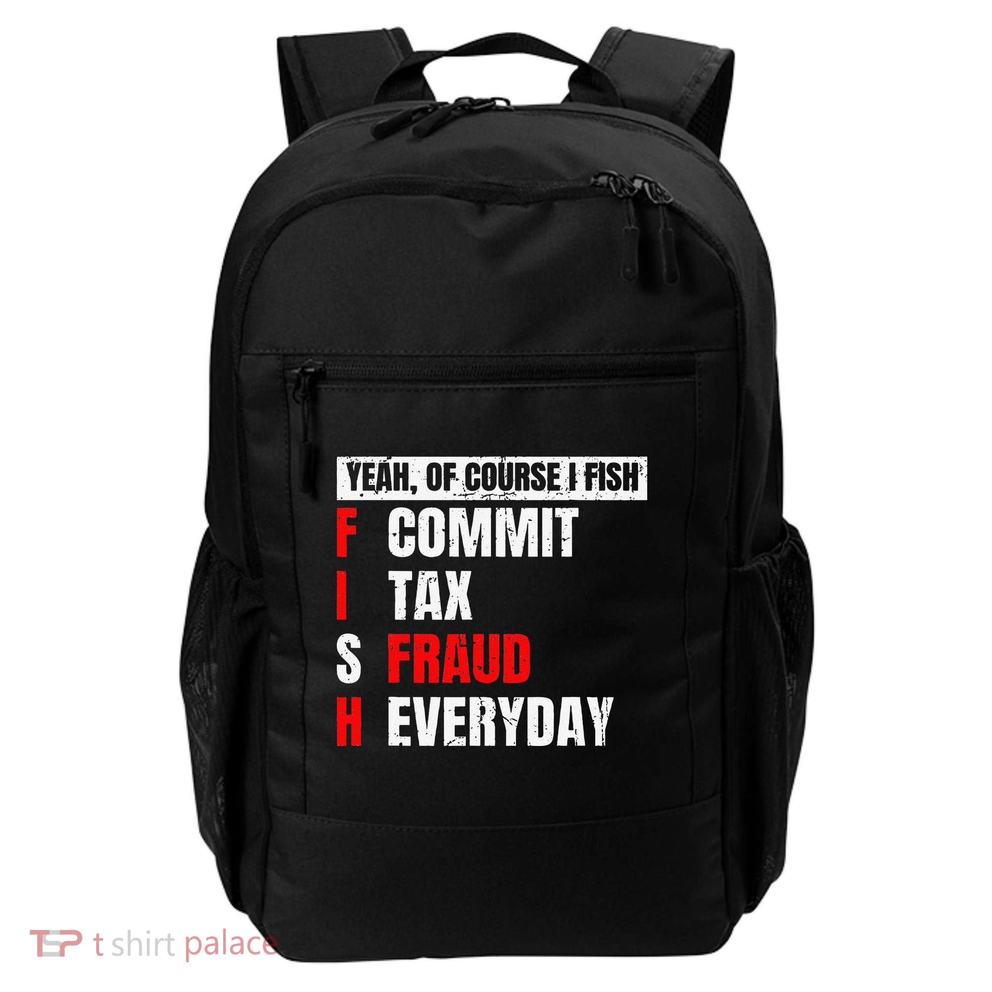 Yeah Of Course I Fish Commit Tax Fraud Funny Fishing Backpack