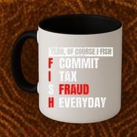 Yeah Of Course I Fish Commit Tax Fraud Funny Fishing Coffee Mug thumb 2