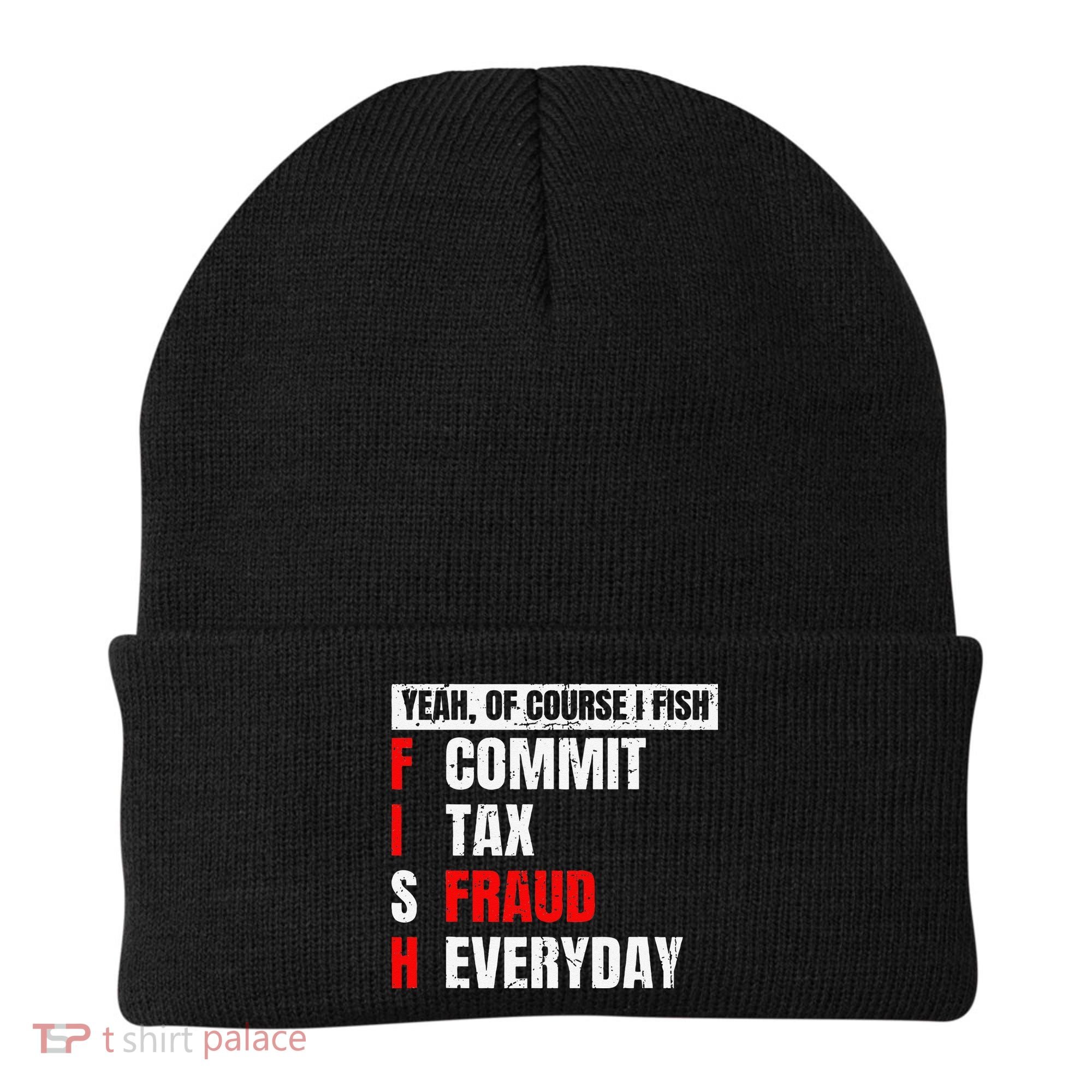 Yeah Of Course I Fish Commit Tax Fraud Funny Fishing Beanie