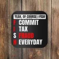 Yeah Of Course I Fish Commit Tax Fraud Funny Fishing Coaster thumb 0