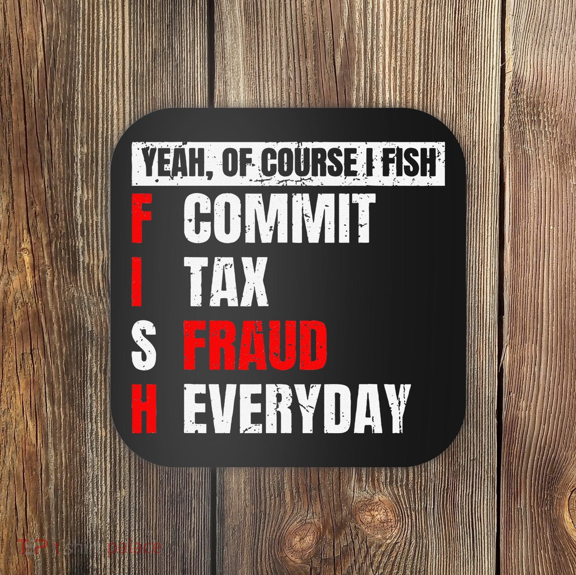 Yeah Of Course I Fish Commit Tax Fraud Funny Fishing Coaster