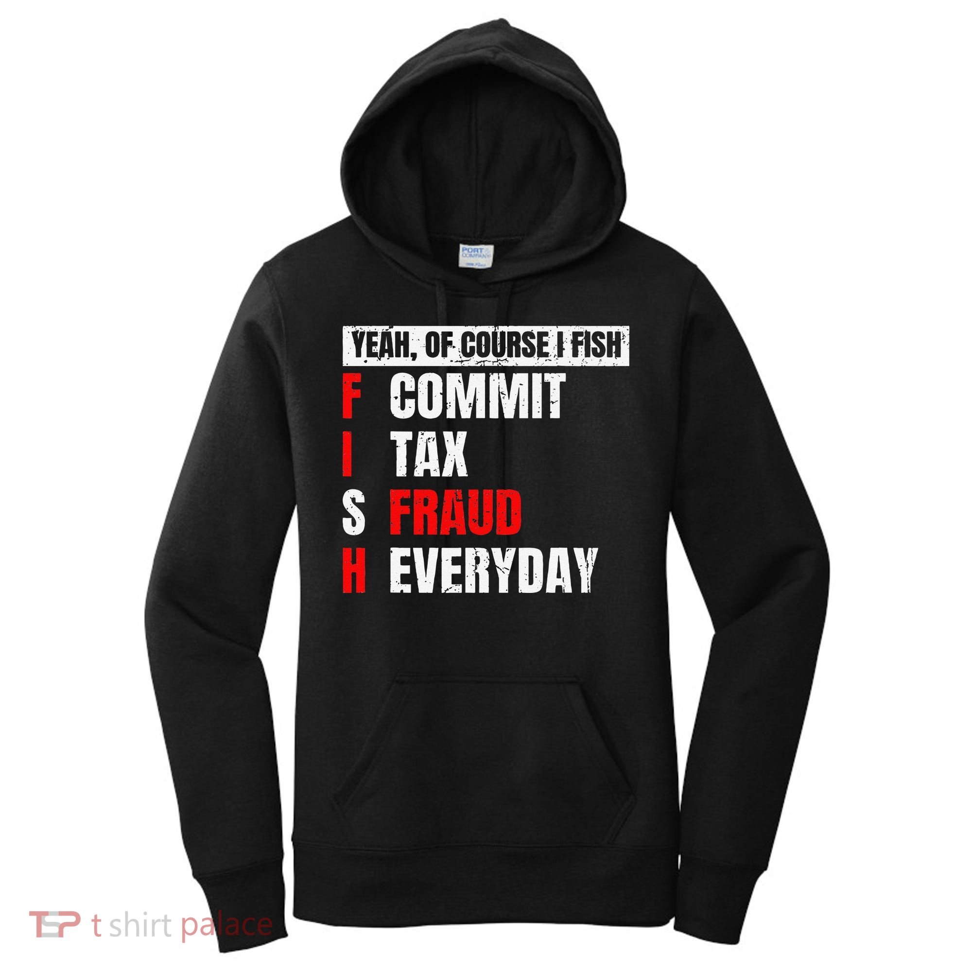 Yeah Of Course I Fish Commit Tax Fraud Funny Fishing Women's Hoodie