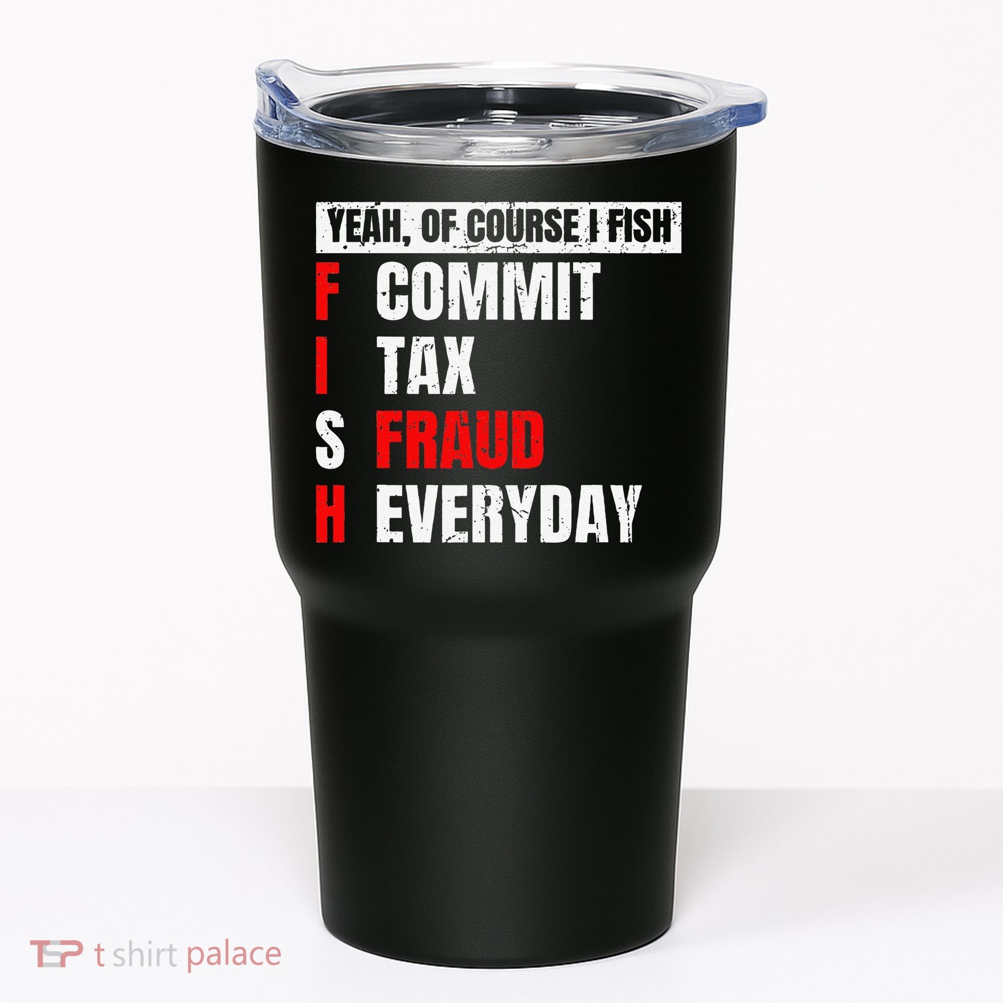 Yeah Of Course I Fish Commit Tax Fraud Funny Fishing Tumbler