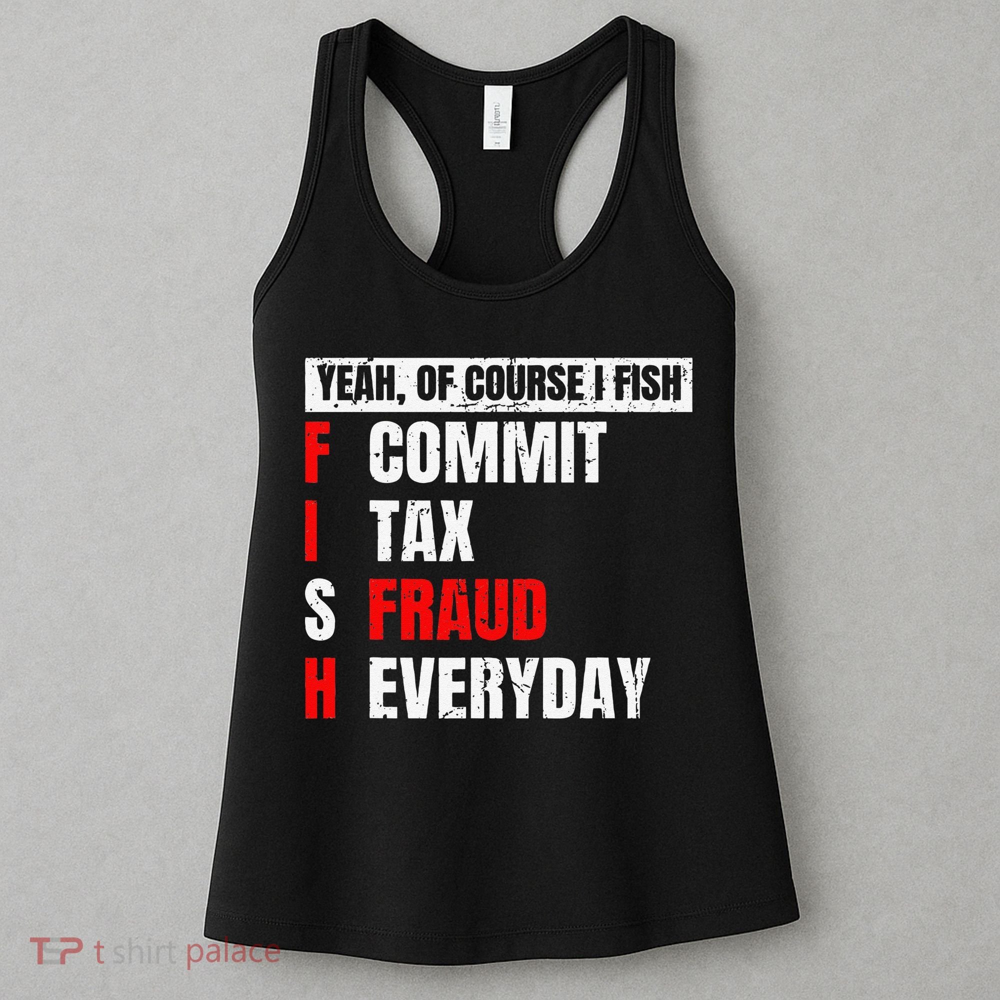Yeah Of Course I Fish Commit Tax Fraud Funny Fishing Women's Tank Top