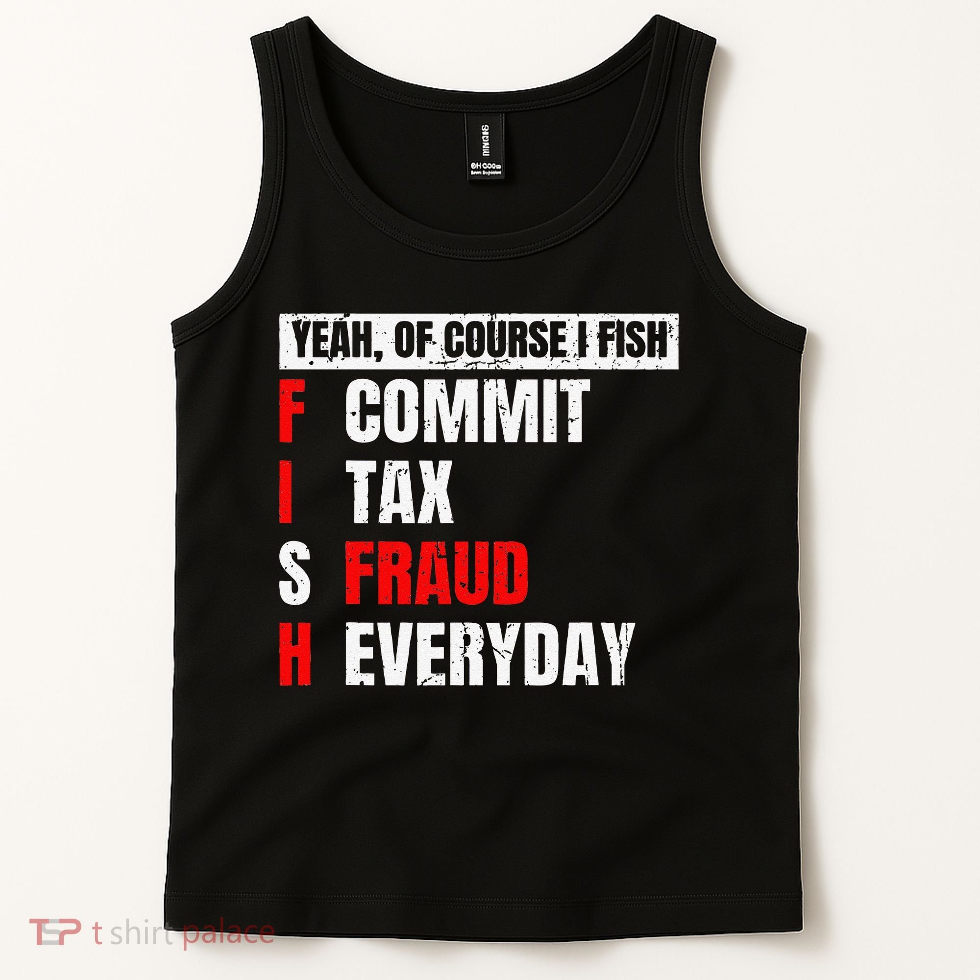 Yeah Of Course I Fish Commit Tax Fraud Funny Fishing Tank Top