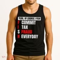 Yeah Of Course I Fish Commit Tax Fraud Funny Fishing Tank Top thumb 3