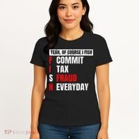 Yeah Of Course I Fish Commit Tax Fraud Funny Fishing Women's T-Shirt thumb 4