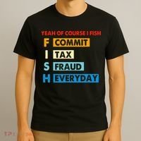 Yeah Of Course I Fish Commit Tax Fraud Everyday Fishing T-Shirt thumb 3