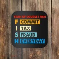 Yeah Of Course I Fish Commit Tax Fraud Everyday Fishing Coaster thumb 0