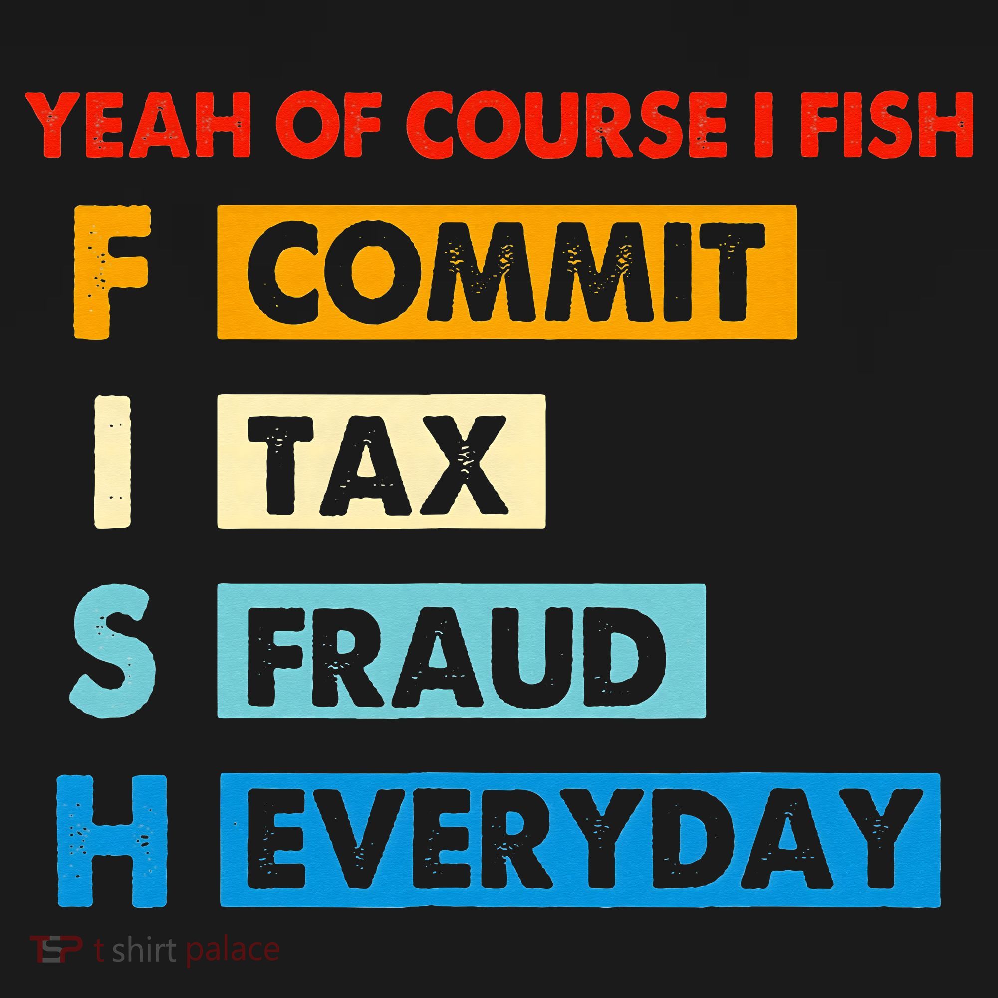 Yeah Of Course I Fish Commit Tax Fraud Everyday Fishing Polo