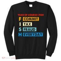 Yeah Of Course I Fish Commit Tax Fraud Everyday Fishing Tall Sweatshirt thumb 0