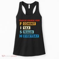Yeah Of Course I Fish Commit Tax Fraud Everyday Fishing Women's Tank Top thumb 0