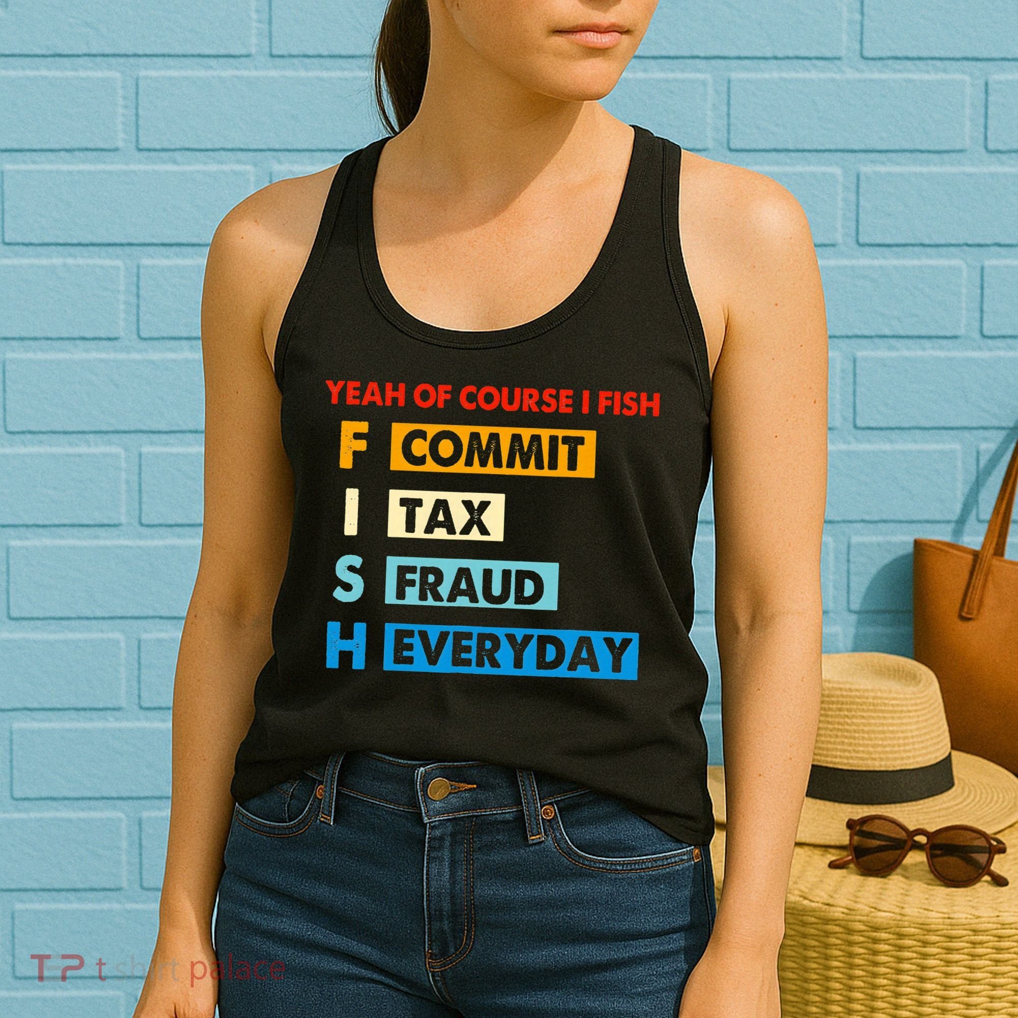 Yeah Of Course I Fish Commit Tax Fraud Everyday Fishing Women's Tank Top