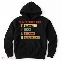 Yeah Of Course I Fish Commit Tax Fraud Everyday Fishing Hoodie thumb 0