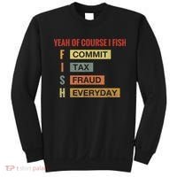 Yeah Of Course I Fish Commit Tax Fraud Everyday Fishing Sweatshirt thumb 0
