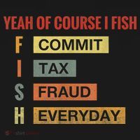 Yeah Of Course I Fish Commit Tax Fraud Everyday Fishing Sweatshirt thumb 3