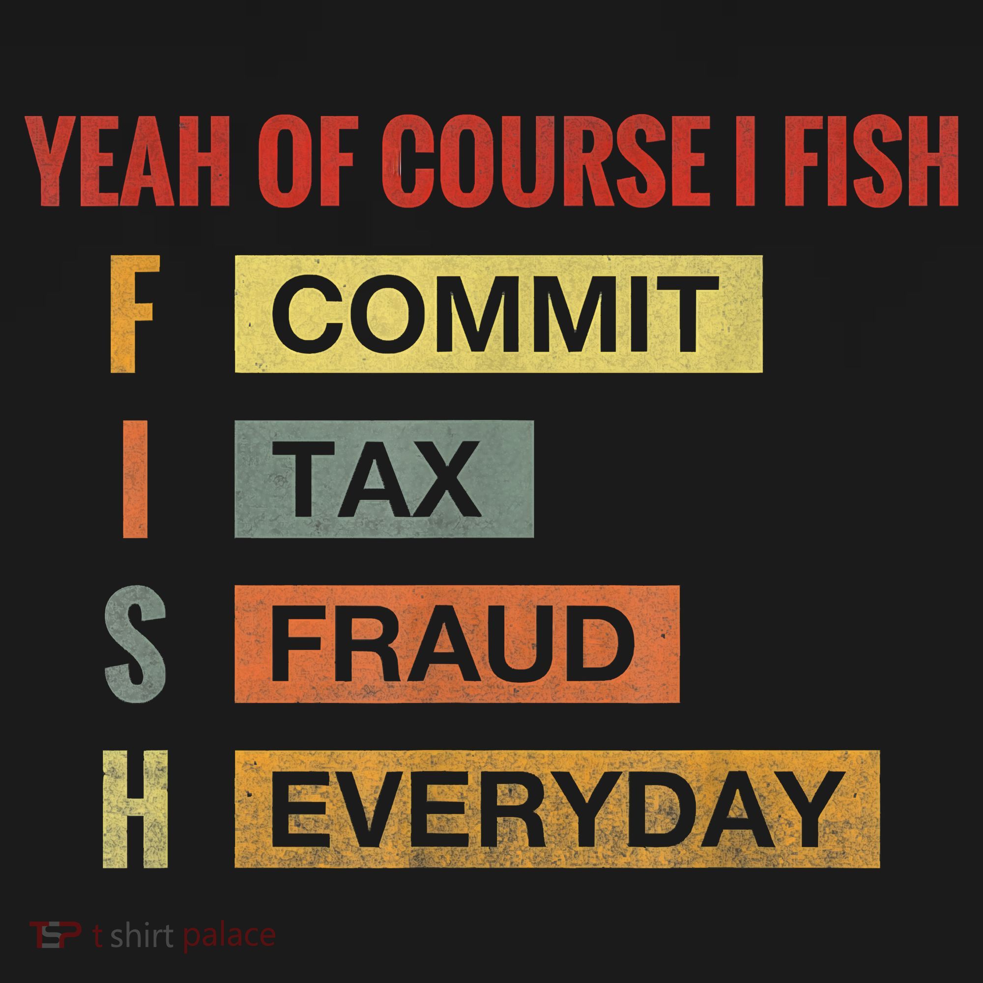 Yeah Of Course I Fish Commit Tax Fraud Everyday Fishing Sweatshirt