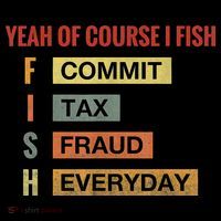 Yeah Of Course I Fish Commit Tax Fraud Everyday Fishing Coffee Mug thumb 5